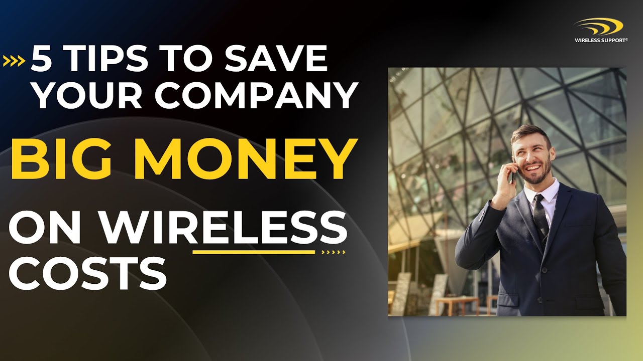 5 Tips to Save Your Company Big Money On Wireless Costs