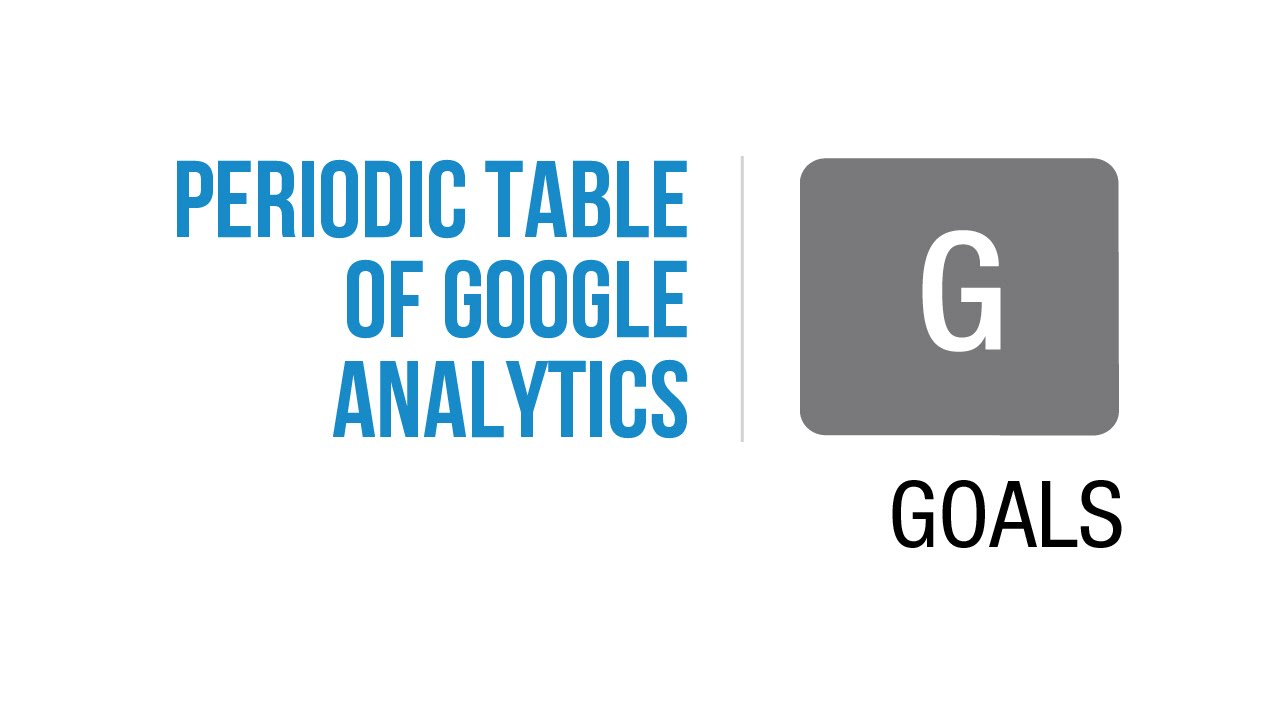 Jeffalytics' Periodic Table of Google Analytics: Conversions | Goals