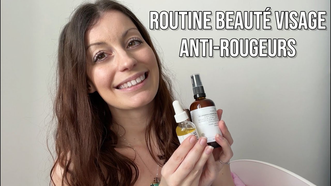 MA NOUVELLE ROUTINE VISAGE ANTI ROUGEURS