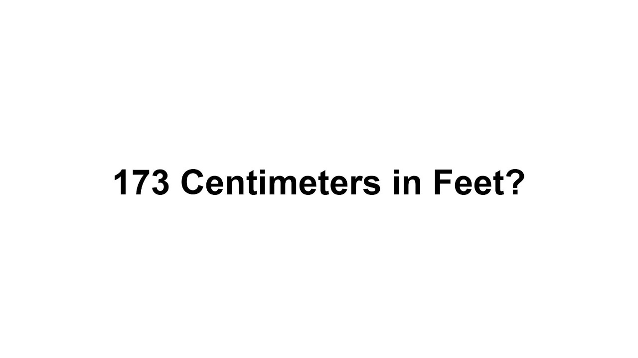 173 cm in feet? How to Convert 173 Centimeters(cm) in Feet?
