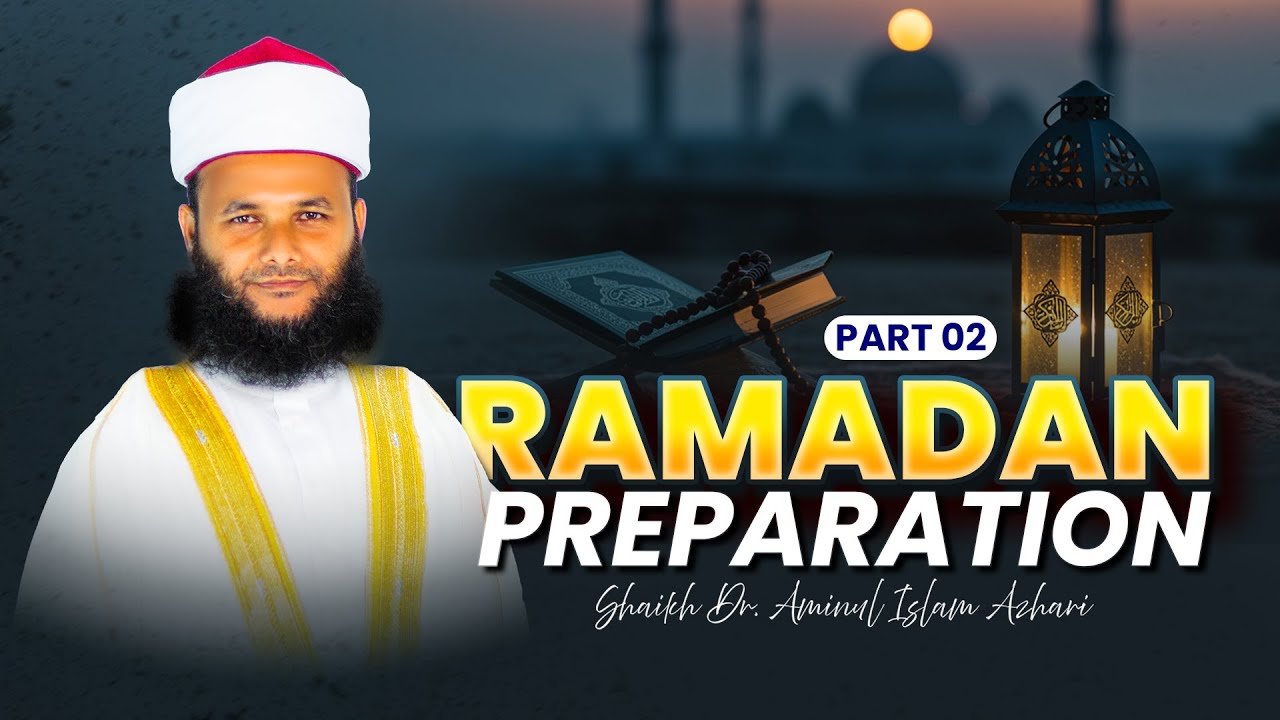 Part 2 | Ramadan Preparation 2026 | Shaikh Dr Aminul Islam Azhari