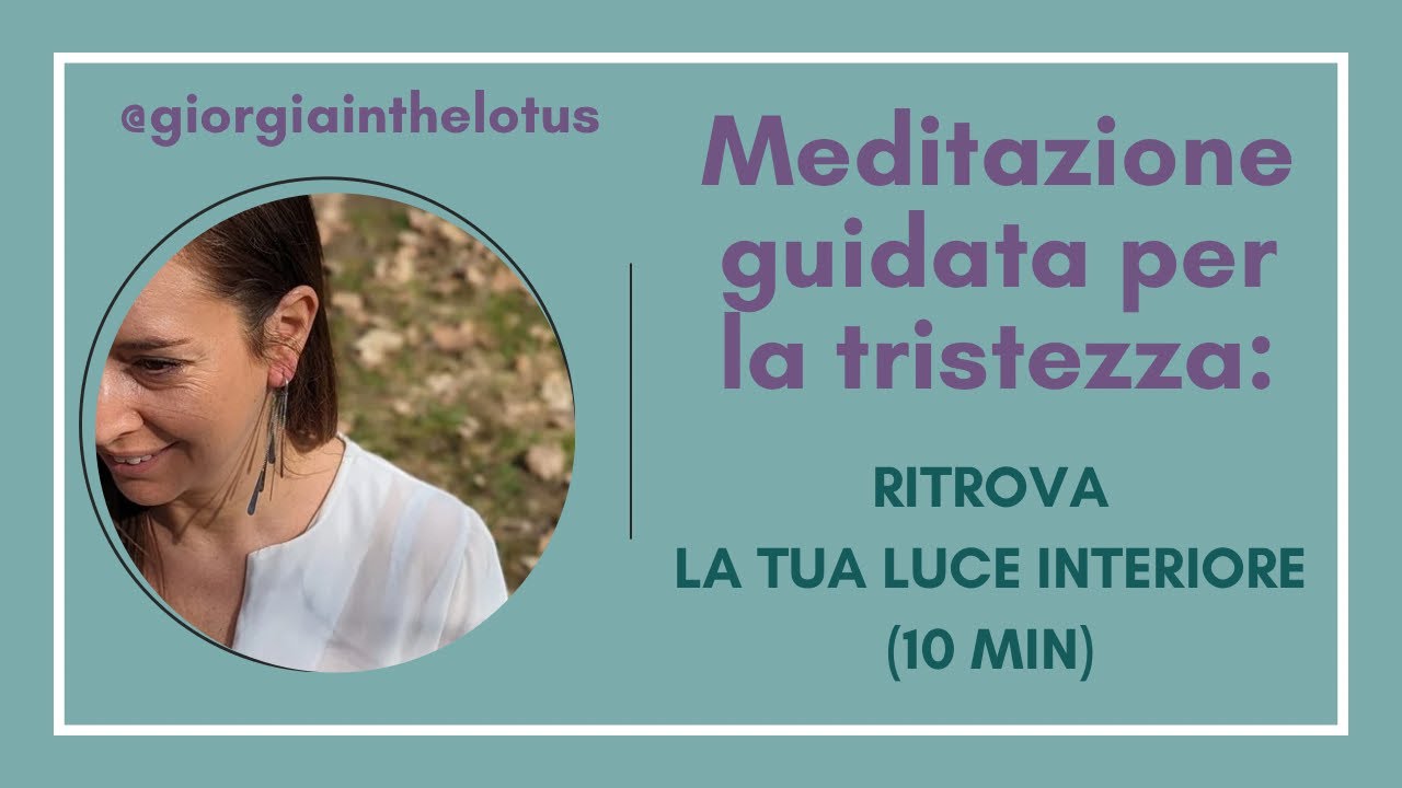 Meditazione guidata per la tristezza: Ritrova la tua luce interiore (10 min) 🌿