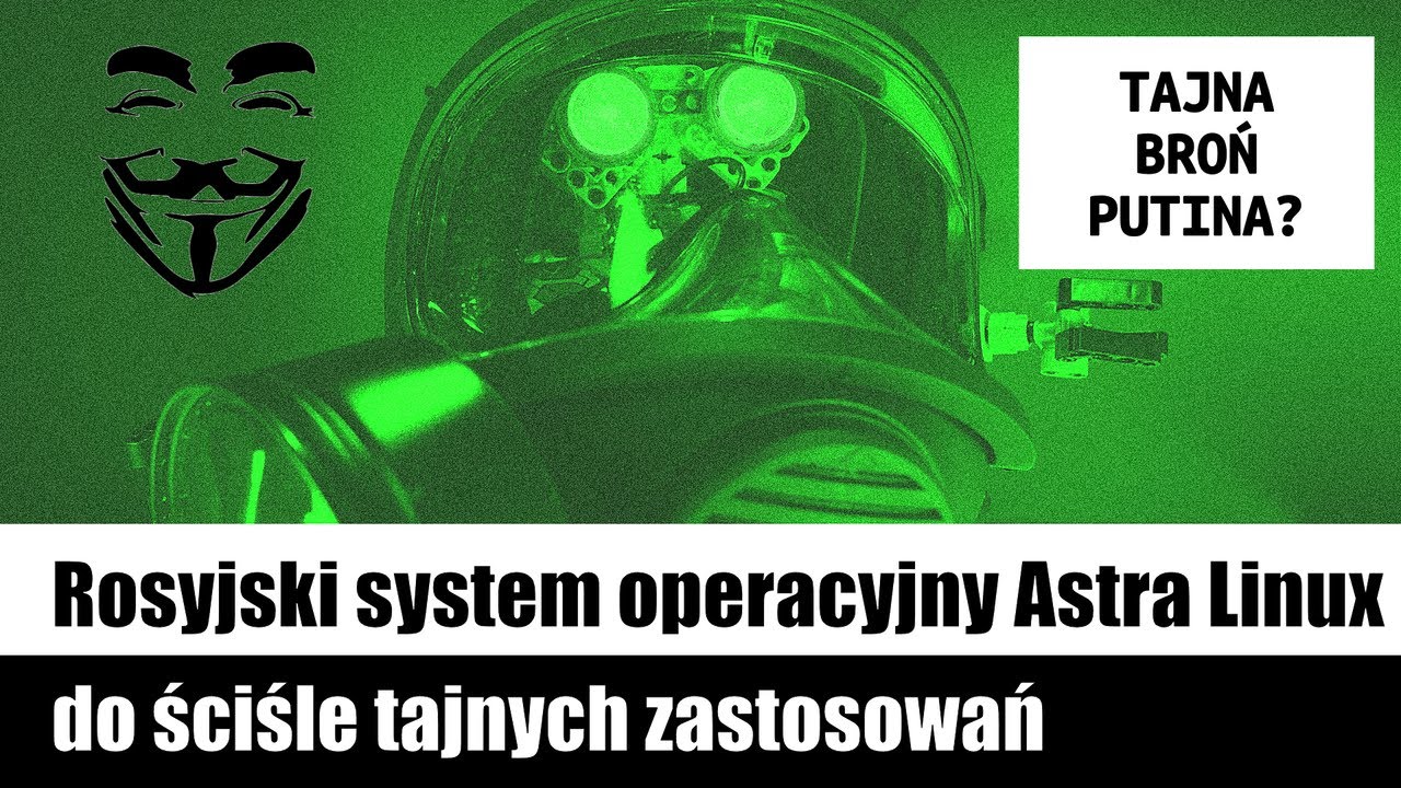 🐛 Rosyjski system operacyjny Astra Linux do ściśle tajnych zastosowań (tajna broń Putina?)