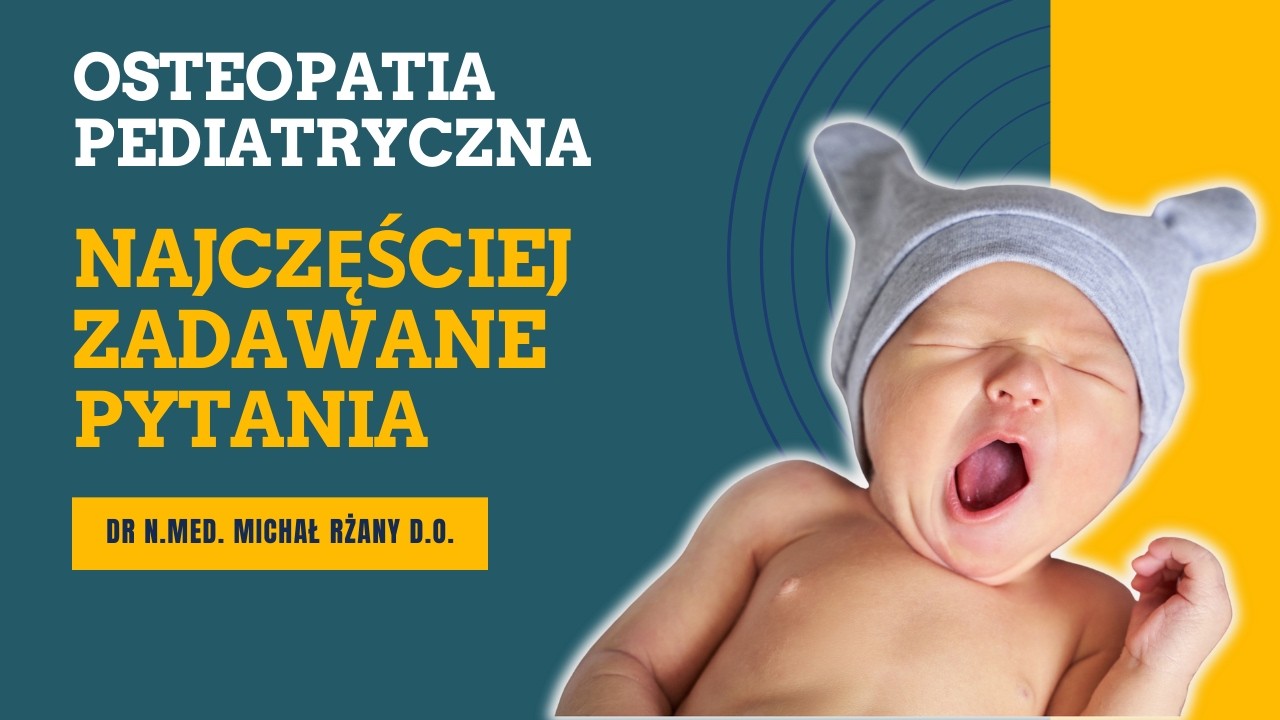 Osteopatia pediatryczna - najczęściej zadawane pytania -dr Michał Rżany - Śląskie Centrum Osteopatii
