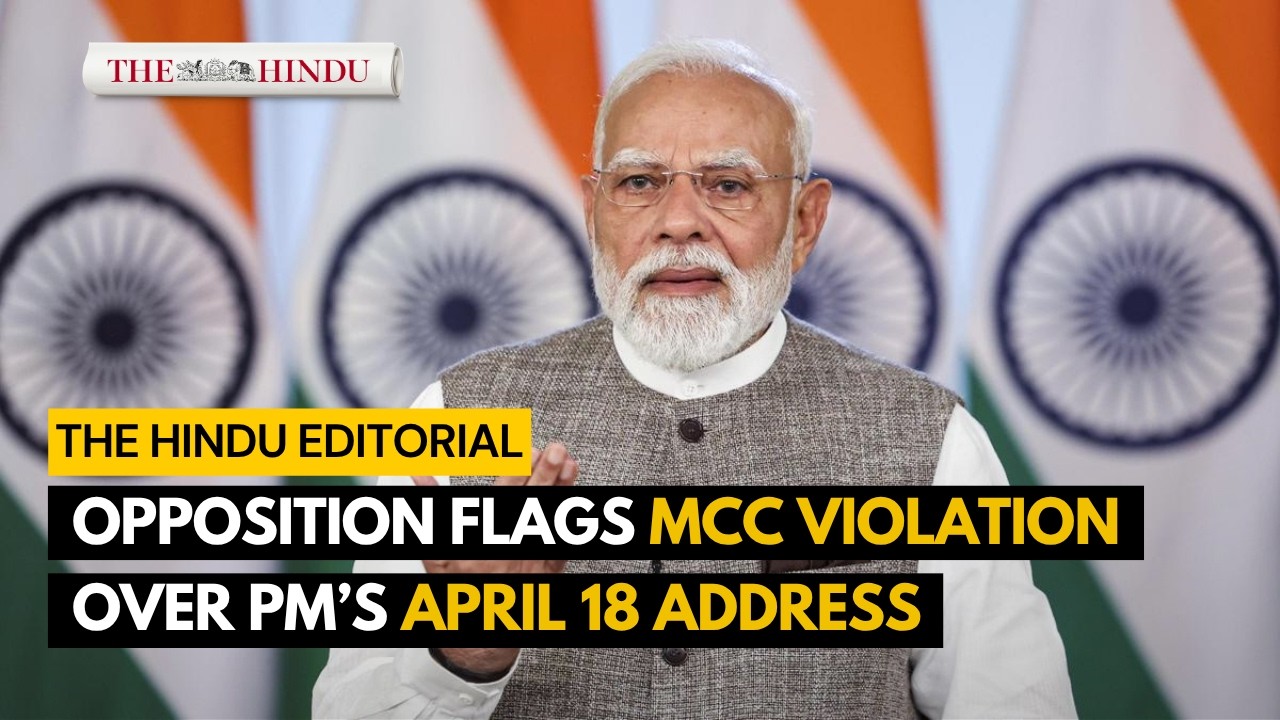 Debate over model code of conduct compliance after PM Modi&rsquo;s april 18 address | The Hindu Editorial