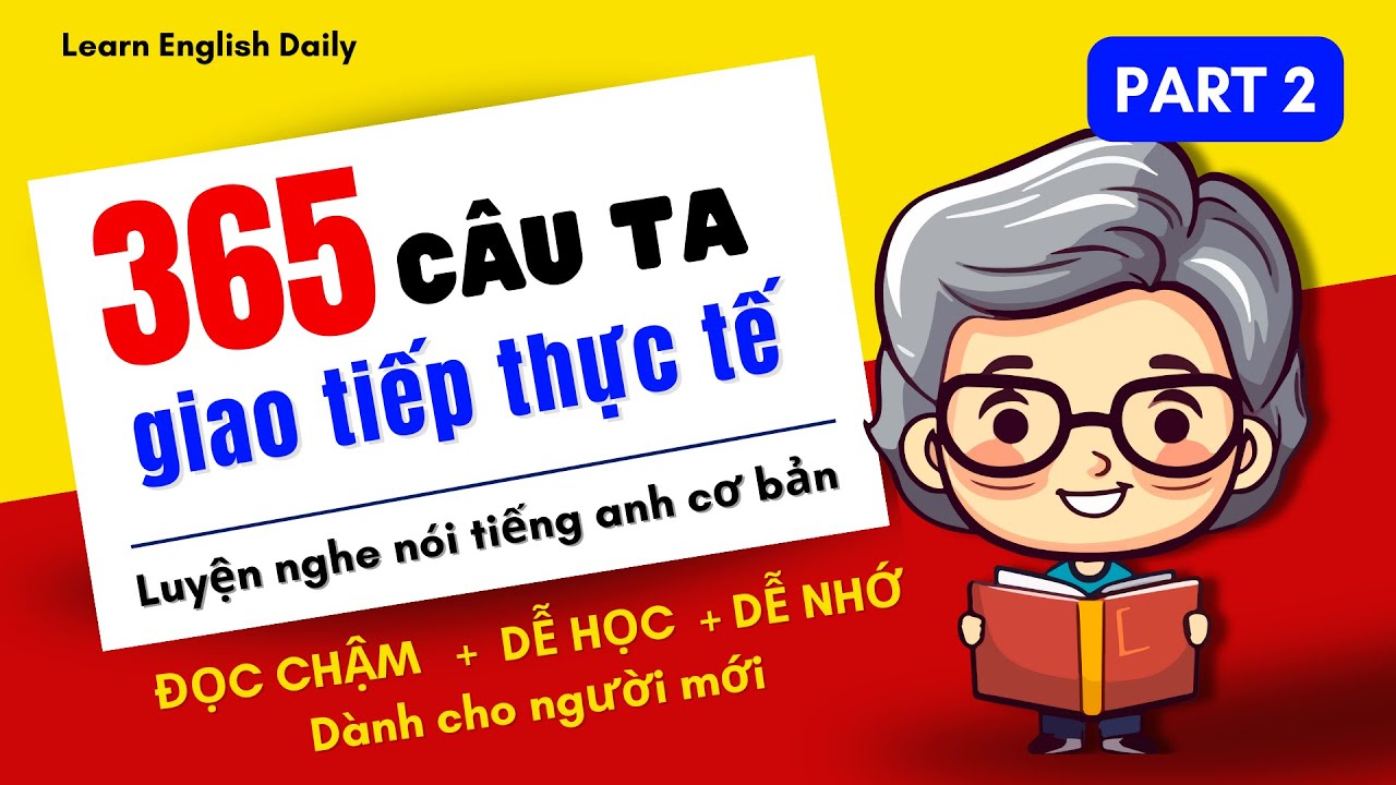 Luyện Nghe Nói Tiếng Anh Giao Tiếp Cho Người Mới 365 Câu Tiếng Anh Thực Tế Cơ Bản Nhất Phần 2