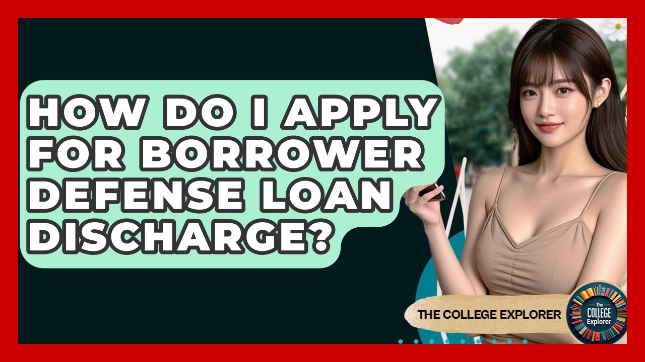 How Do I Apply For Borrower Defense Loan Discharge? - The College Explorer