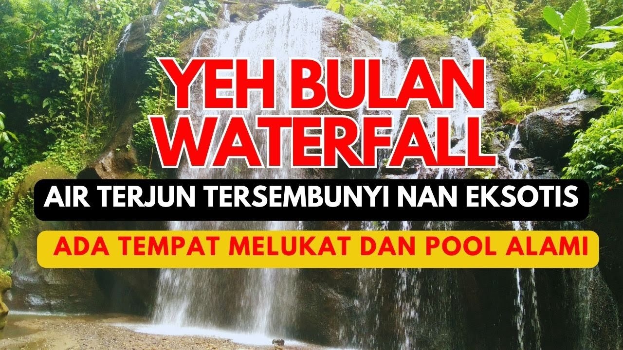 YEH BULAN WATERFALL - AIR TERJUN TERSEMBUNYI NAN EKSOTIS.