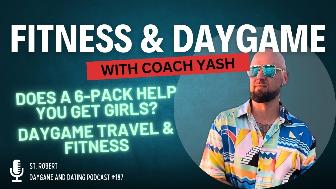 Fitness & Daygame | With Coach Yash | St. Robert Daygame & Dating Podcast 187