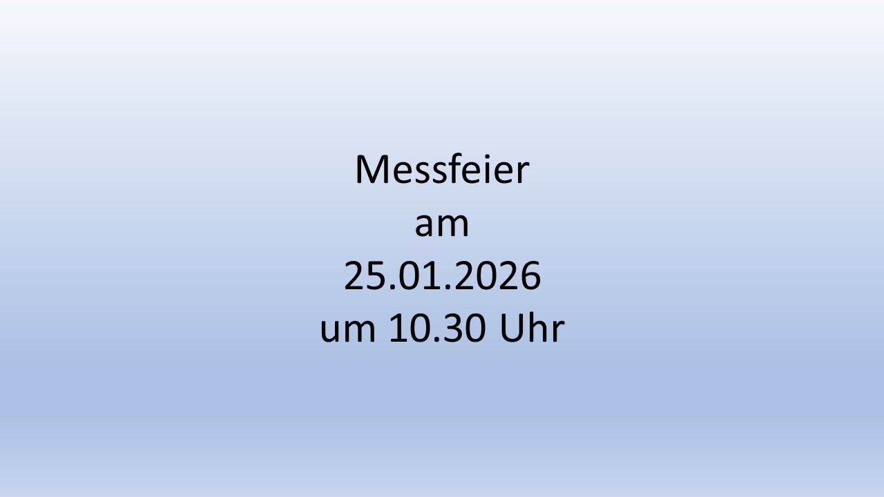 Messfeier am Sonntag, den 25.01.2026 um 10.30 Uhr