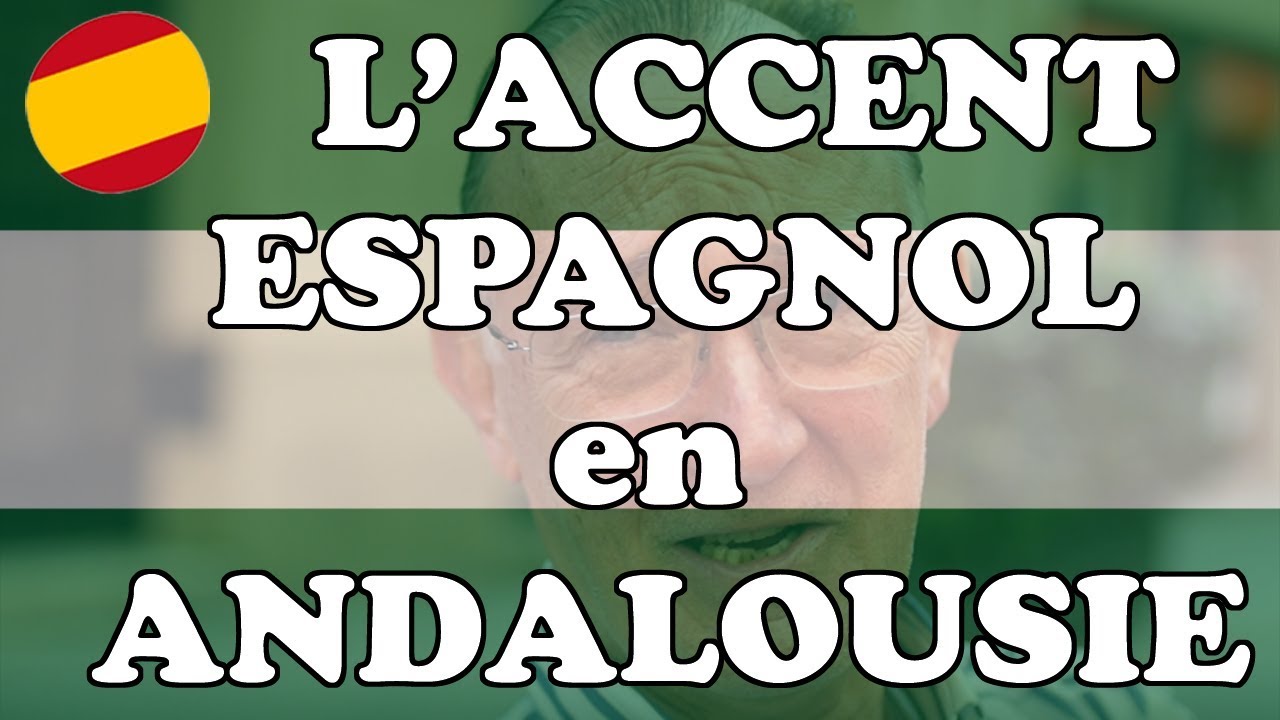 ► ESPAGNOL - COMMENT RECONNA&Icirc;TRE l' accent andalou