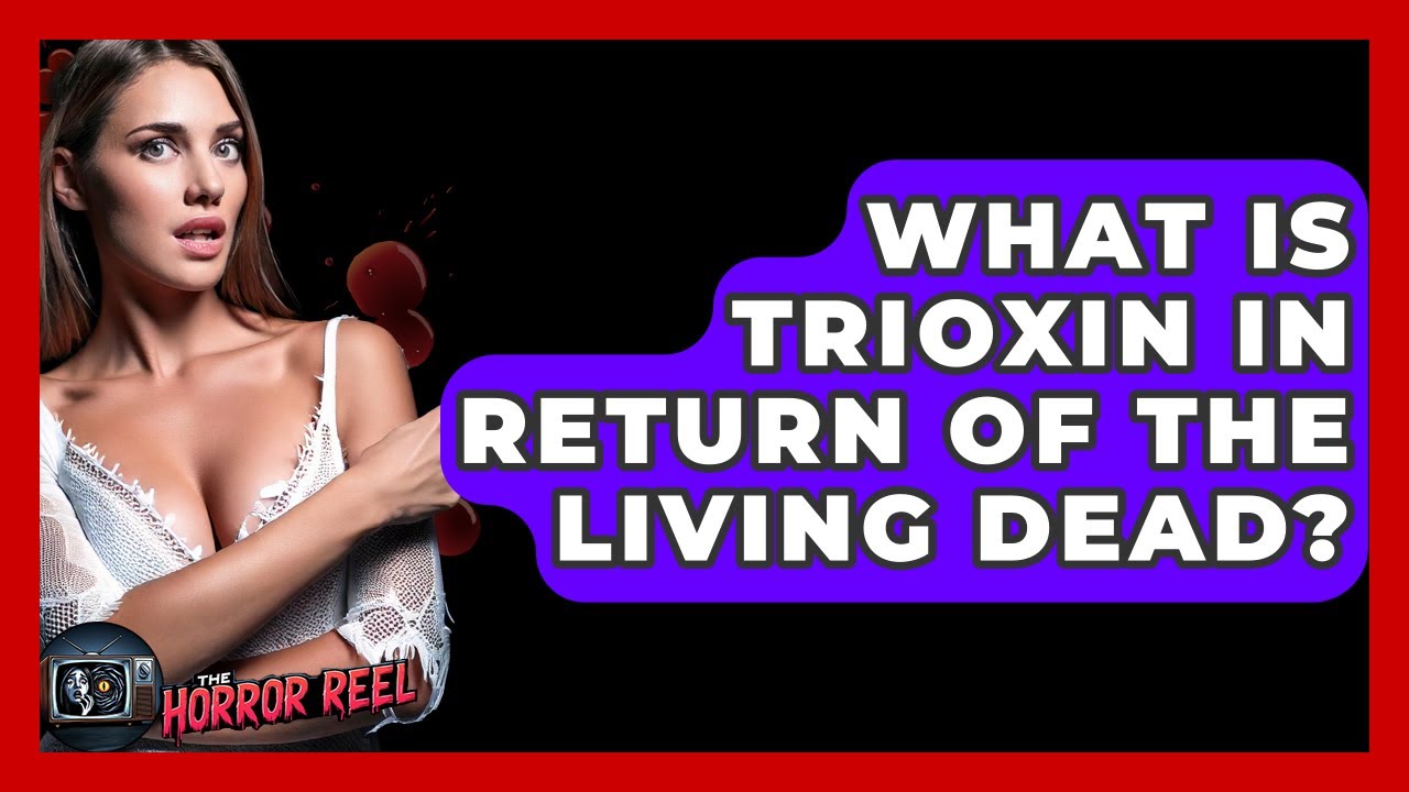 What Is Trioxin In Return Of The Living Dead? - The Horror Reel