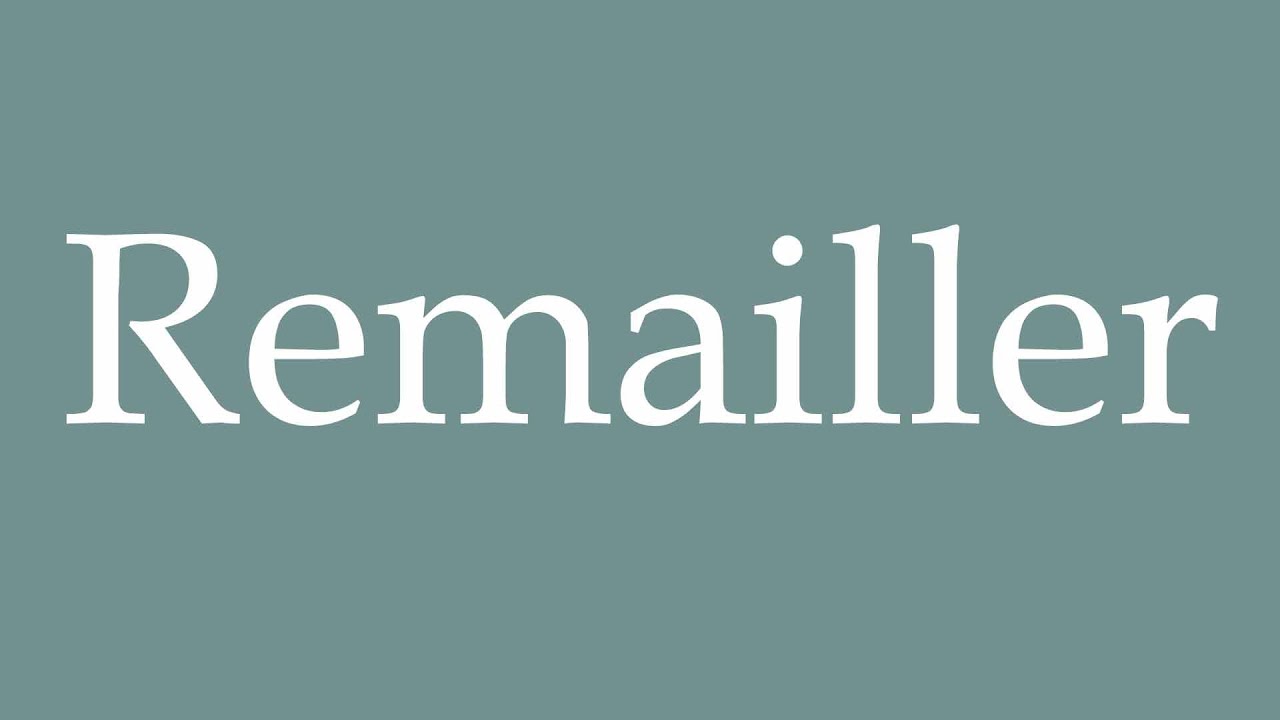 How to Pronounce ''Remailler'' (Remail) Correctly in French