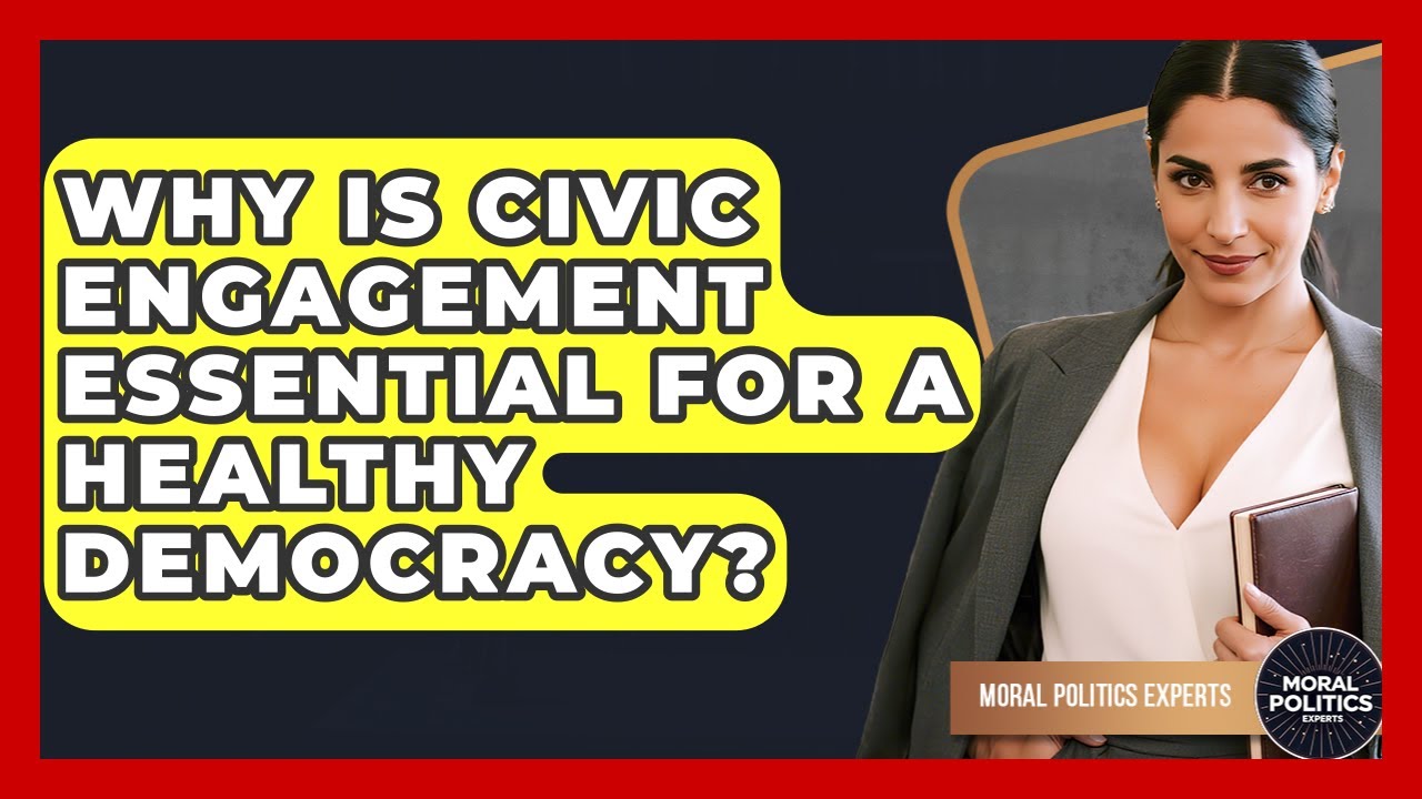 Why Is Civic Engagement Essential For A Healthy Democracy? - Moral Politics Experts