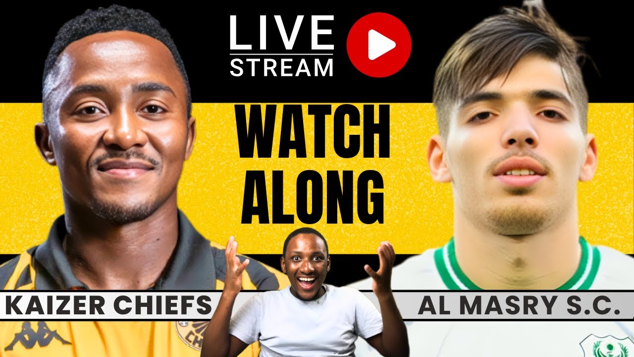 Kaizer Chiefs vs Al Masry S.C Live Watchalong