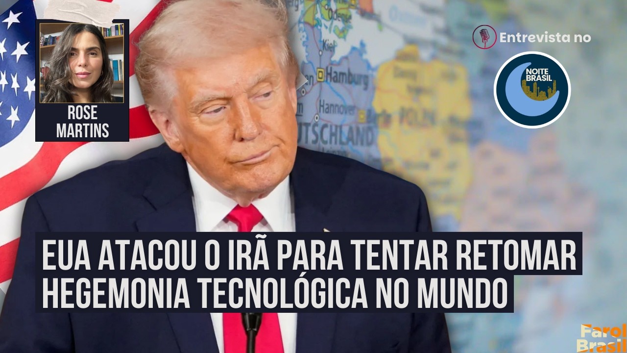 EUA atacou o Irã para tentar retomar hegemonia tecnológica no mundo | Rose Martins