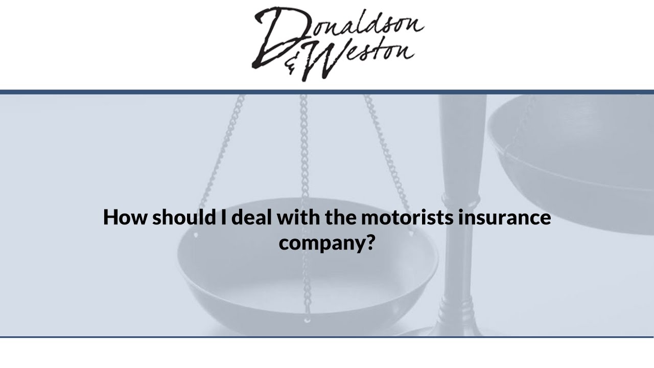 How should I deal with the motorists insurance company?