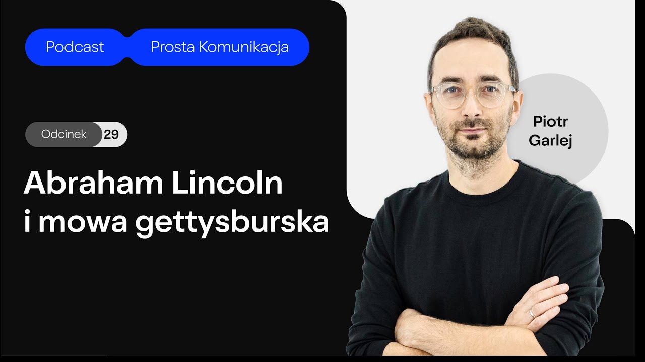 Podcast Prosta Komunikacja. Odc. 29. Abraham Lincoln i jego mowa gettysburska