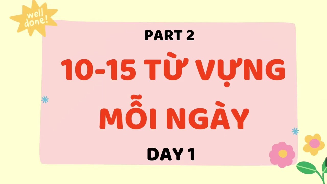 10-15 từ vựng tiếng Anh mỗi ngày + Trắc Nghiệm- Part 2 - Day 1