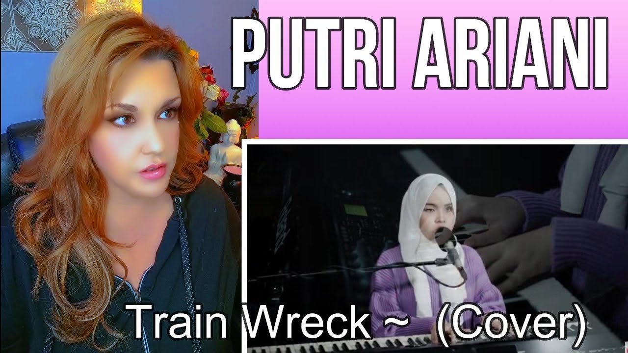Reaction ~ Putri Ariani ~Train Wreck James Arthur (Cover)