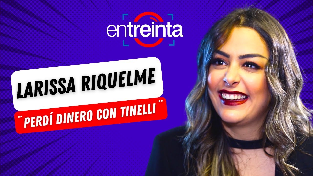 Larissa Riquelme habla sobre sus excesos: &uml;Perd&iacute; dinero con Tinelli&uml; #entreinta