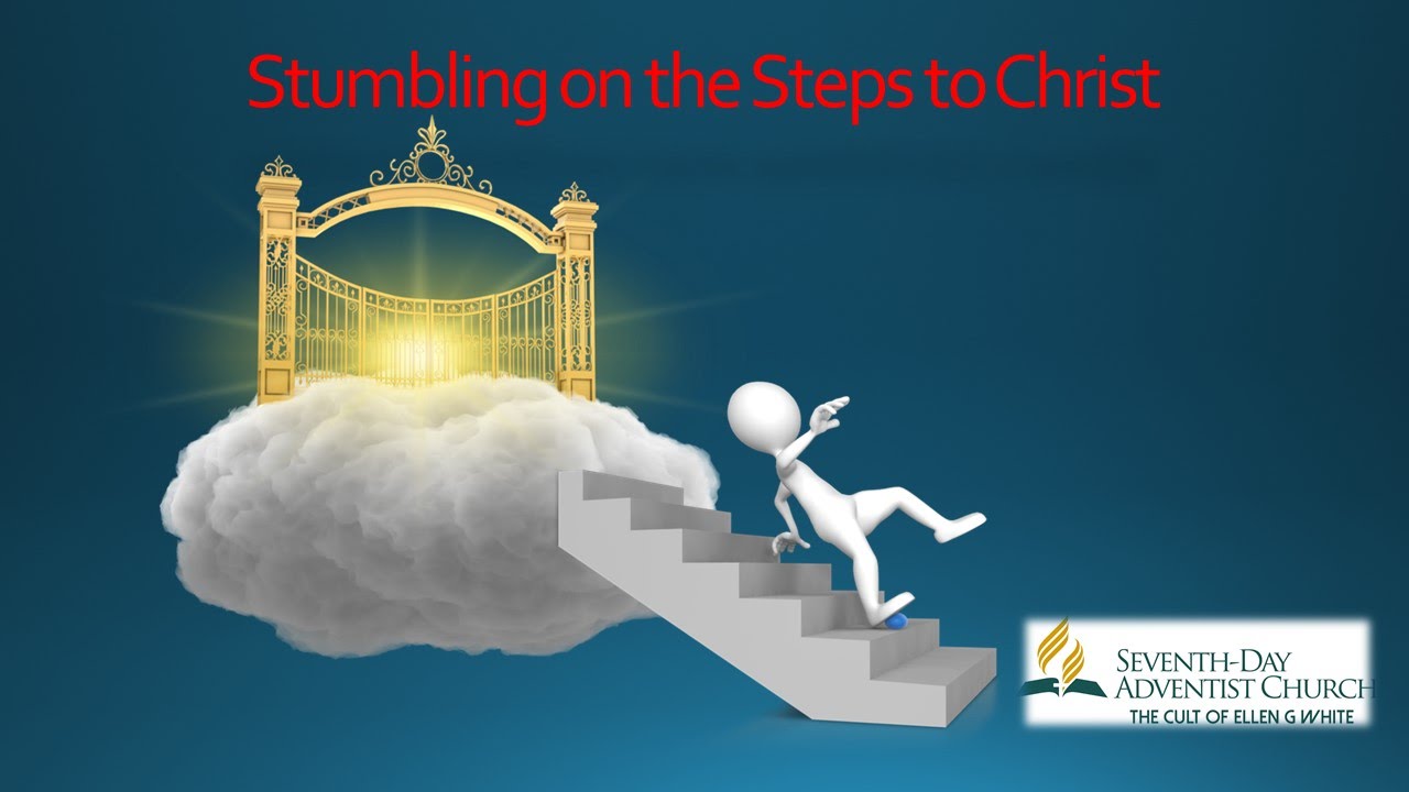 Stumbling on the Steps to Christ: Ellen G White Tests of Discipleship and how SDAs routinely fail