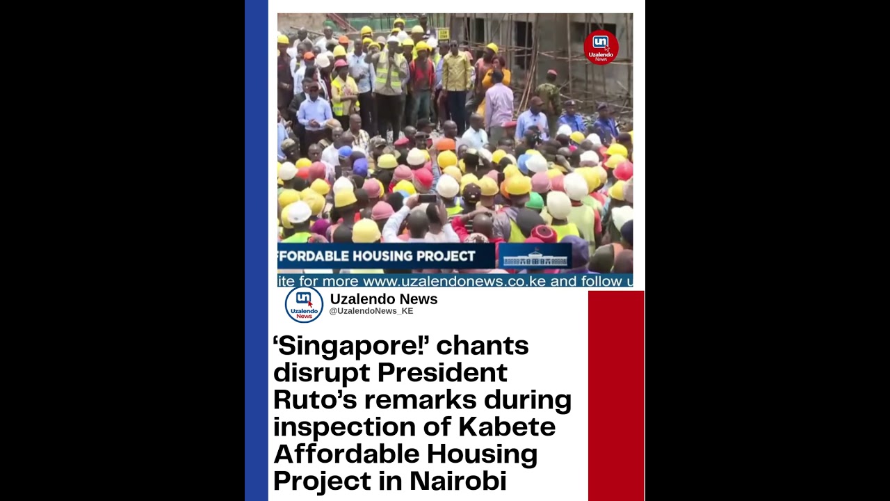 &lsquo;Singapore!&rsquo; chants disrupt President Ruto&rsquo;s remarks during inspection of Kabete Affordable Housing