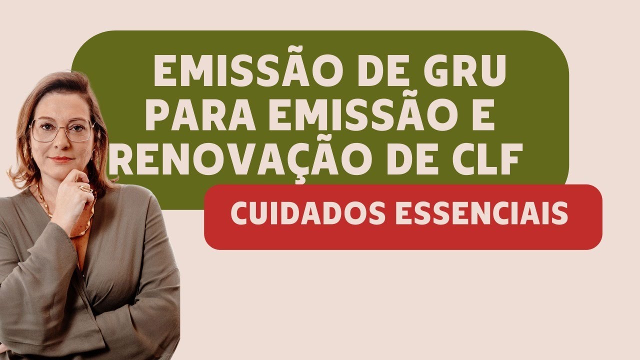 Emissão de GRU para emissão e renovação de CLF - cuidados essenciais