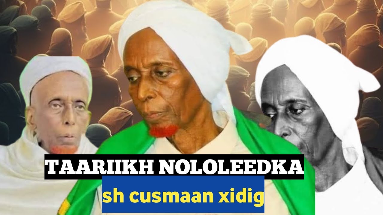 #TAARIIKH NOLOLEEDKA SH CISMAAN XIDIG
