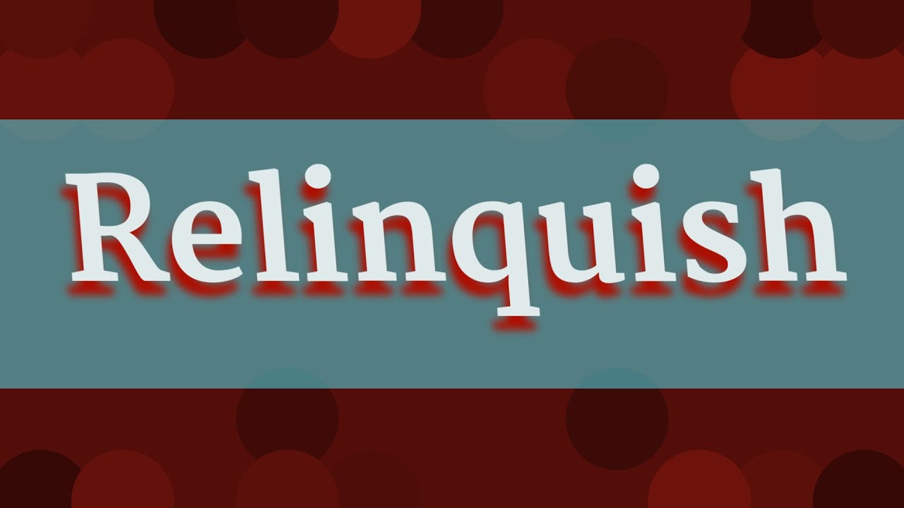 RELINQUISH pronunciation &bull; How to pronounce RELINQUISH