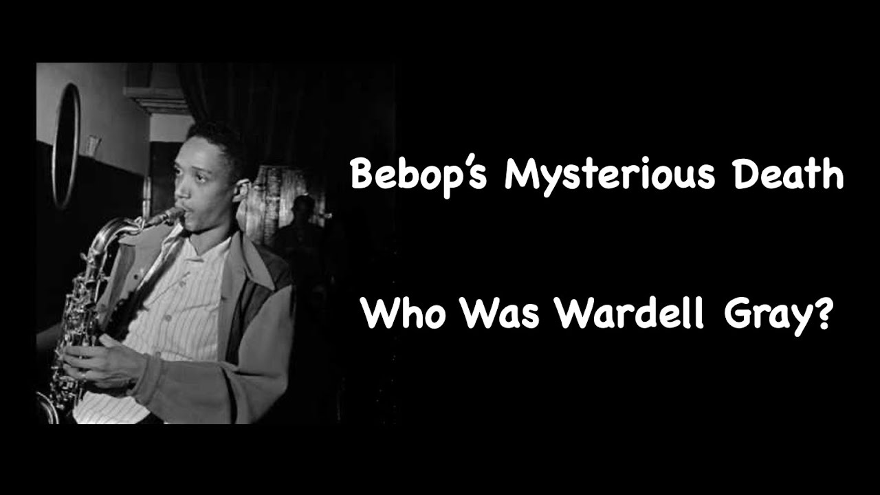 Bebop's Mysterious Death. Who Was Wardell Gray?
