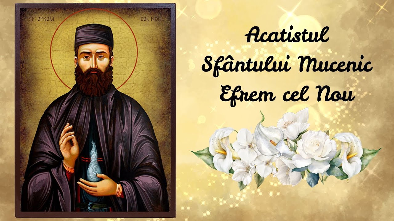 Acatistul Sfântului Mucenic Efrem cel Nou