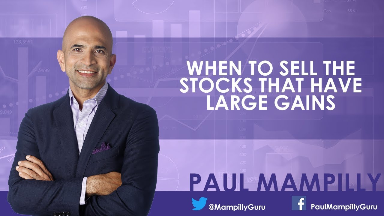 When to sell the stocks that have large gains - Paul Mampilly
