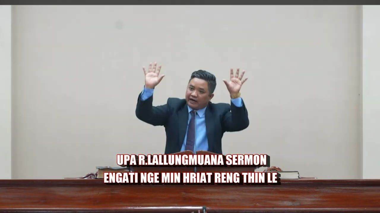 UPA R.LALLUNGMUANA SERMON || ENGATI NGE MIN HRIAT RENG THIN LE