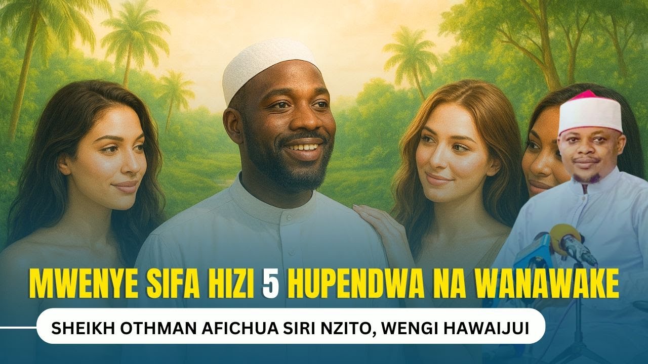 WANAWAKE WANAMPENDA MWANAUME MWENYE SIFA HIZI TANO (5) TU - SHEIKH OTHMAN MICHAEL AFUNGUKA MAZITO