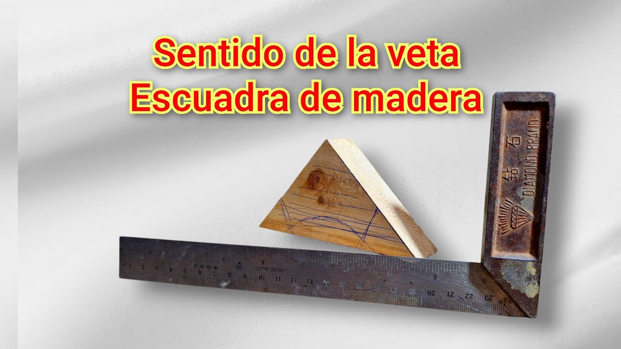 Escuadra de madera y sentido de la veta 