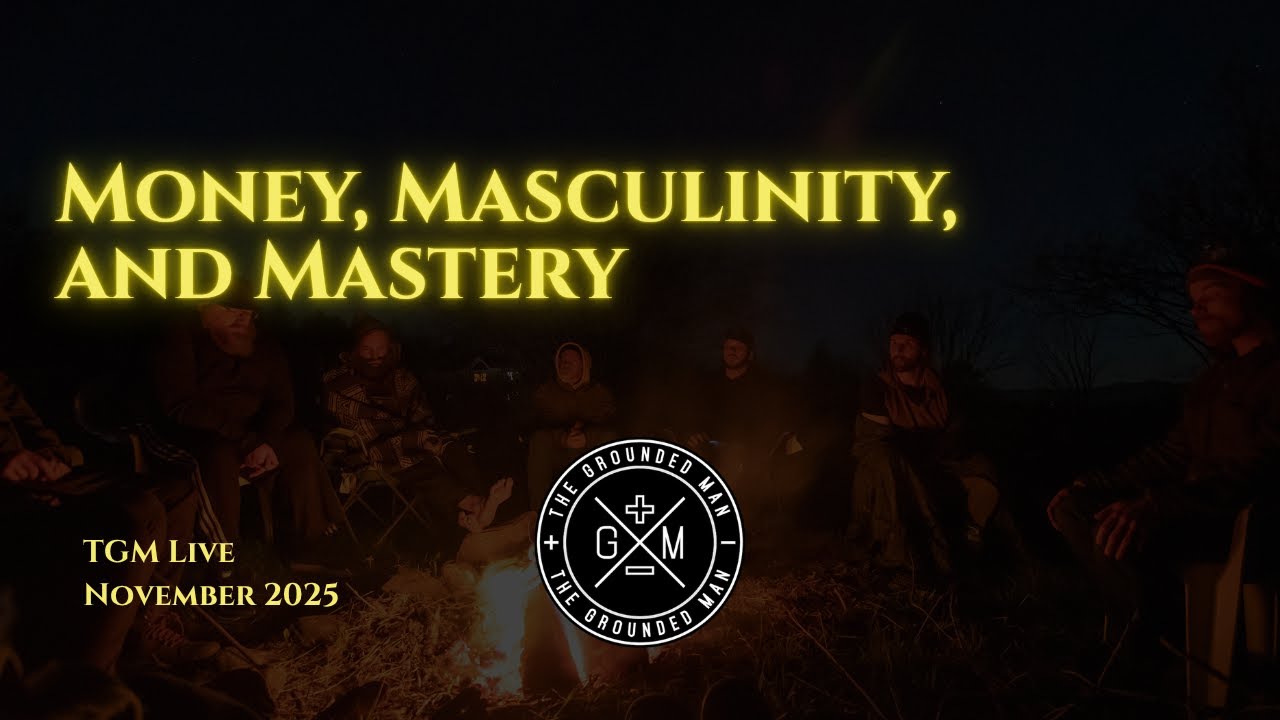 Money, Masculinity, and Mastery | The Grounded Man Live: November 2025 - Financial Health
