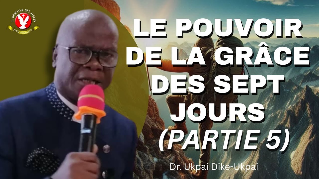 LE POUVOIR DE LA GÂCE DES SEPT JOURS   Pt 5