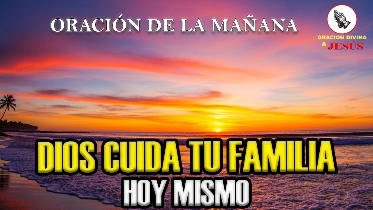 Oración de la Mañana | Gracias Dios por Proteger a mi Familia | Salmo 91:11