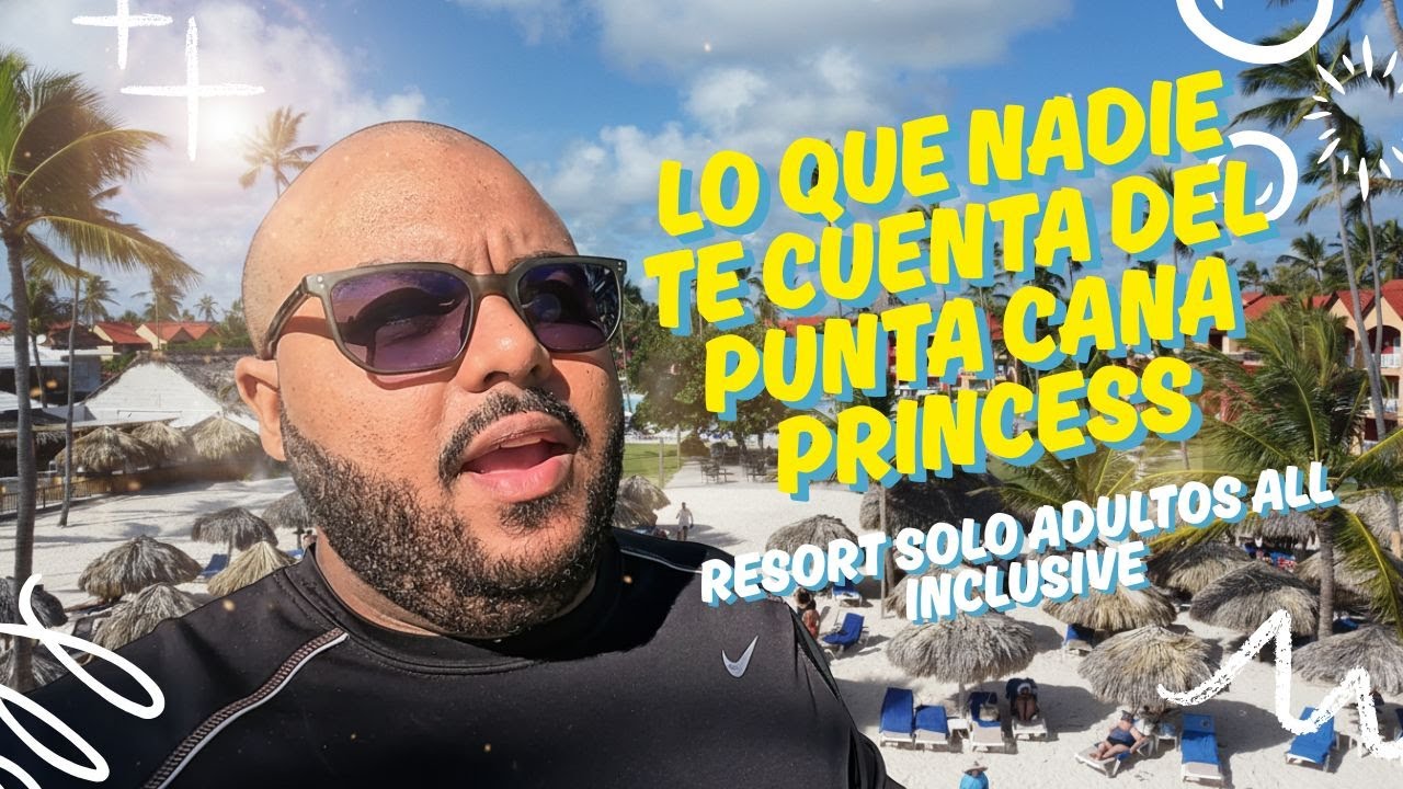 Lo que nadie te cuenta del Punta Cana Princess 🌴✨ | Resort Solo Adultos All Inclusive