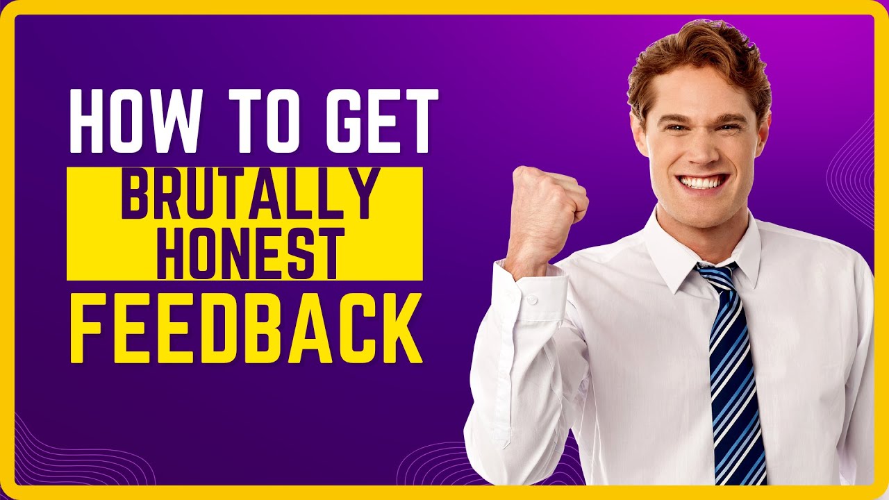 How to Get Brutally Honest Feedback
