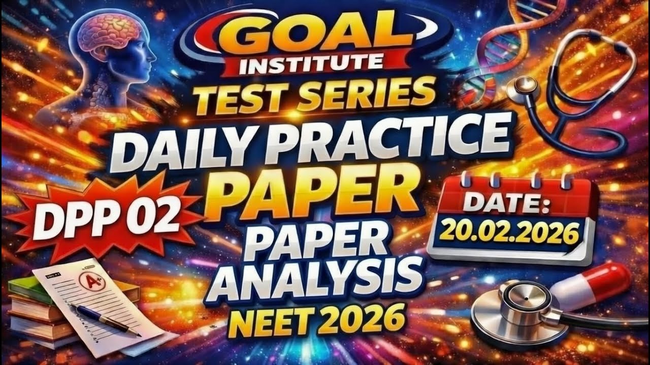 🔥 LIVE Paper Discussion & Detailed Analysis: Goal Institute NEET 2026 DPP 02 (20.02.2026) 🔥