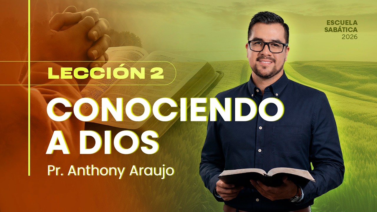 📖 Lecci&oacute;n 2: Conociendo a Dios | Pr Anthony Araujo | Escuela Sab&aacute;tica 2026