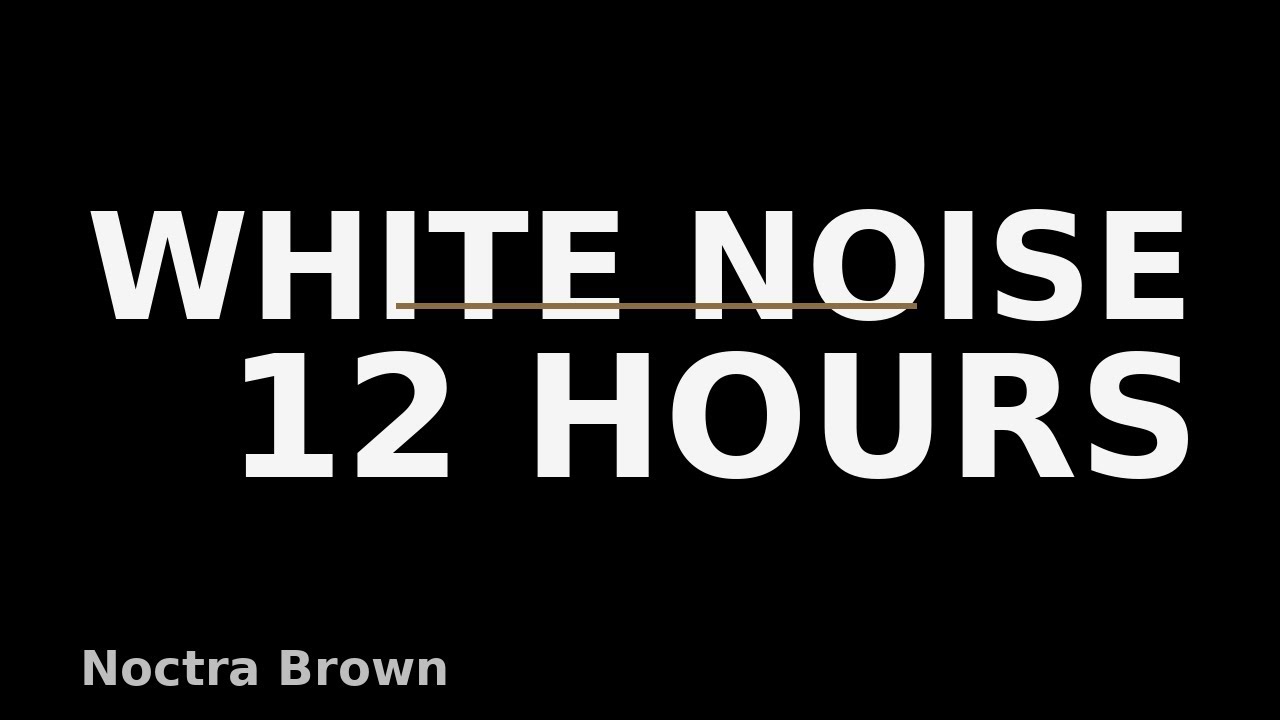 WHITE NOISE (12 HOURS) • BLACK SCREEN • Sleep All Night (No Talking)| Noctra Brown