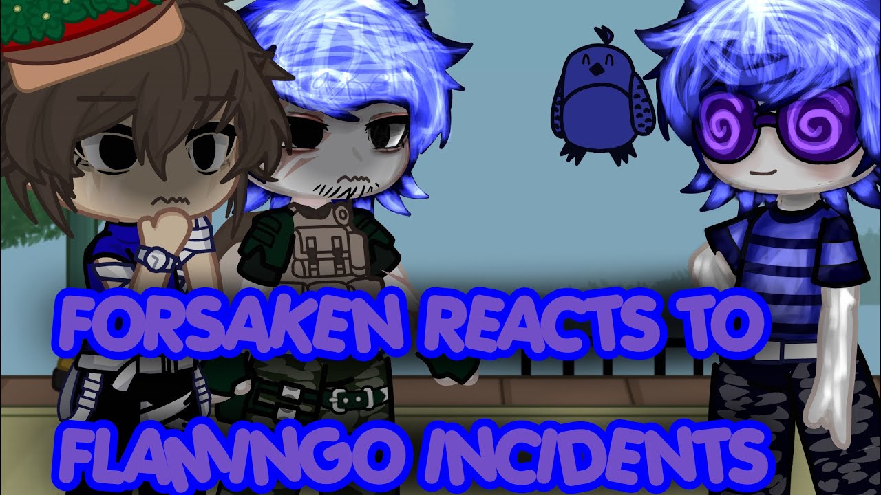 THIS IS NOT DONE SADLY!! FORSAKEN REACTS TO FLAMINGO INCIDENTS!! (MIGHT MAKE A PART 2!)