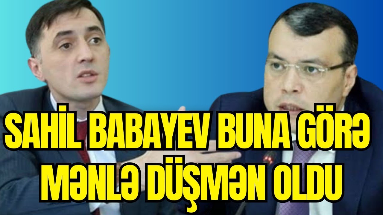 Tural Abbaslı: Sahil Babayev  buna görə mənimlə düşmən oldu.
