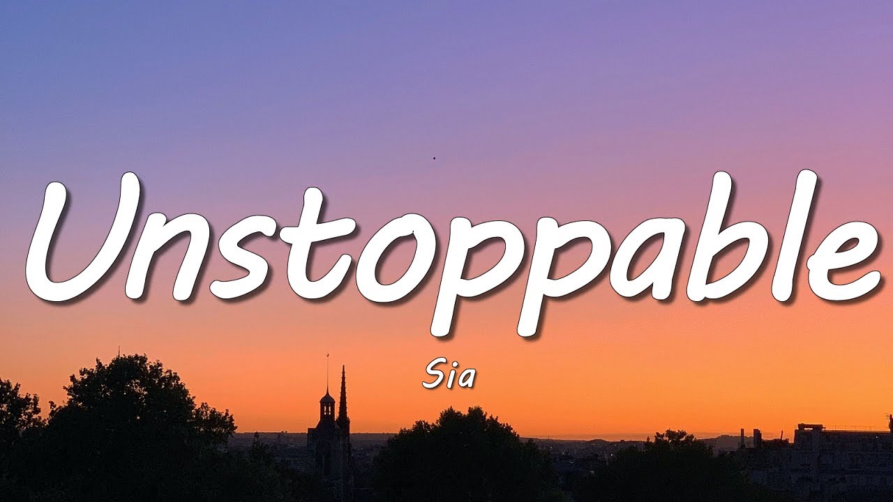 Sia - Unstoppable (Lyrics)
