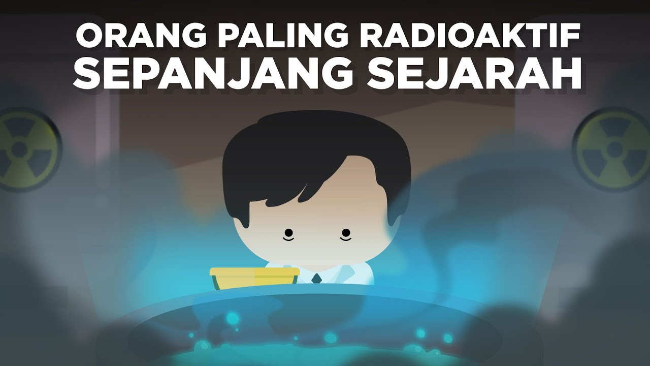 Orang Paling Radioaktif Sepanjang Sejarah