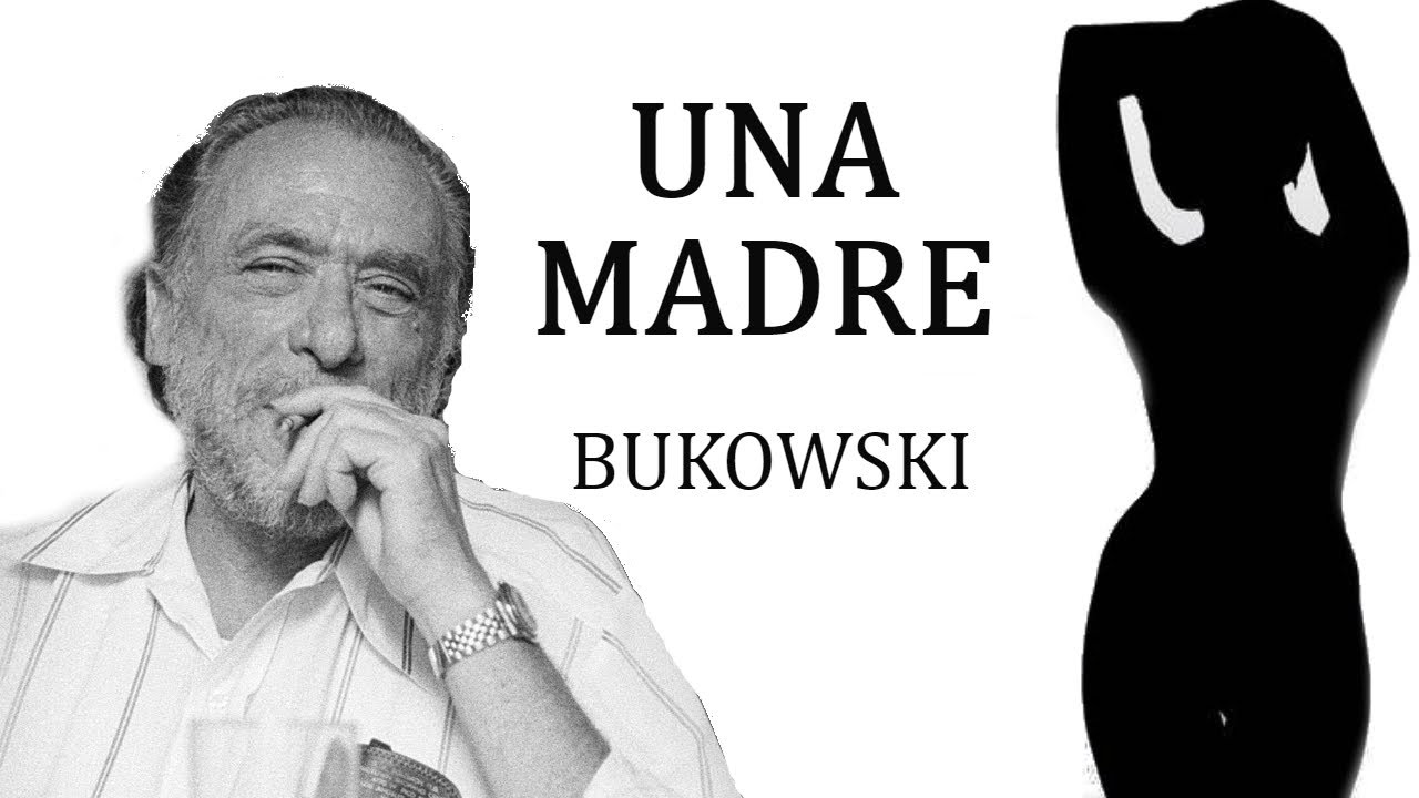 UNA MADRE. Bukowski.