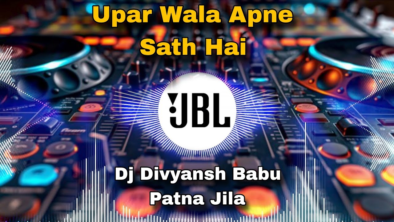 Upar wala Apne Sath Hai #Dj Hard Bass Mix #Hindi Dj Song #Jbl Vibration Mix Bollywood Dance Dj Song 
